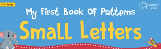 My First Book Of Patterns Small Letters: Write and Practice Patterns and Small Letters a to z