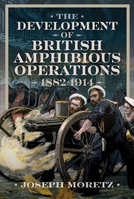 Development of British Amphibious Operations 1882-1914