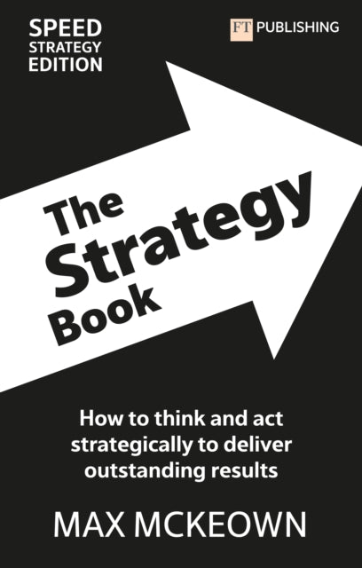 Strategy Book: How To Think And Act Strategically To Deliver Outstanding Results
