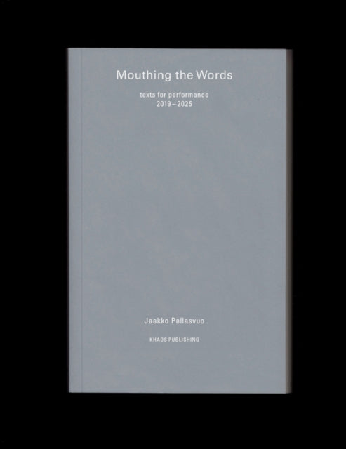 Mouthing the Words: texts for performance 2019–2025