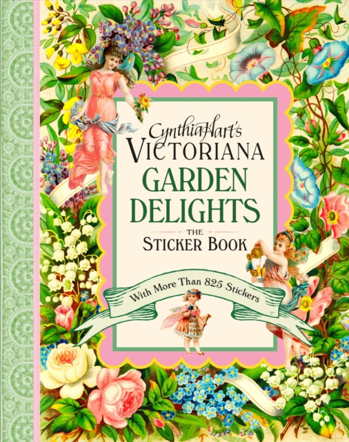 Cynthia Hart's Victoriana Garden Delights: The Sticker Book : With More Than 825 Stickers