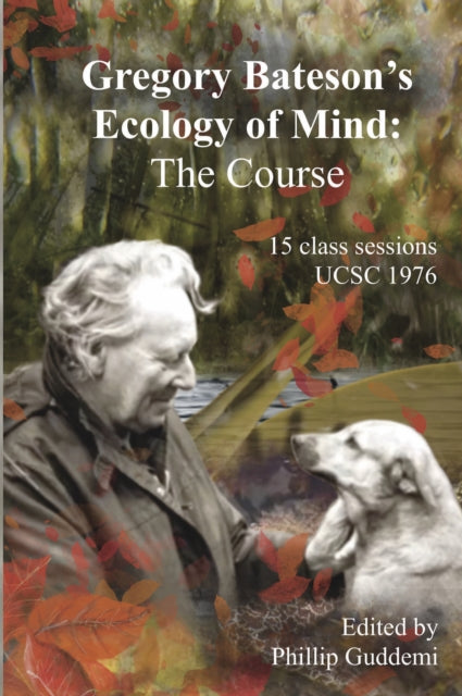 Gregory Bateson’s ‘Ecology of Mind’ – The Course