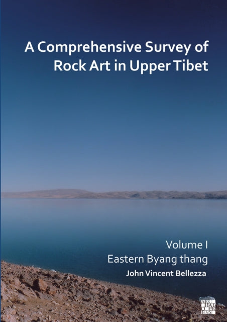 Comprehensive Survey of Rock Art in Upper Tibet: Volume I