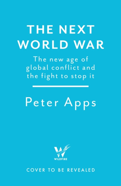 Next World War: The new age of global conflict and the fight to stop it