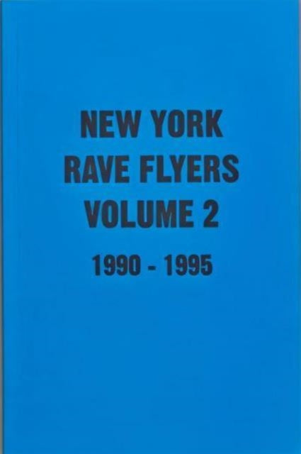 New York Rave Flyers 1990-1995 Volume 2