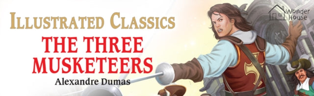 The Three Musketeers : Illustrated Children Classics