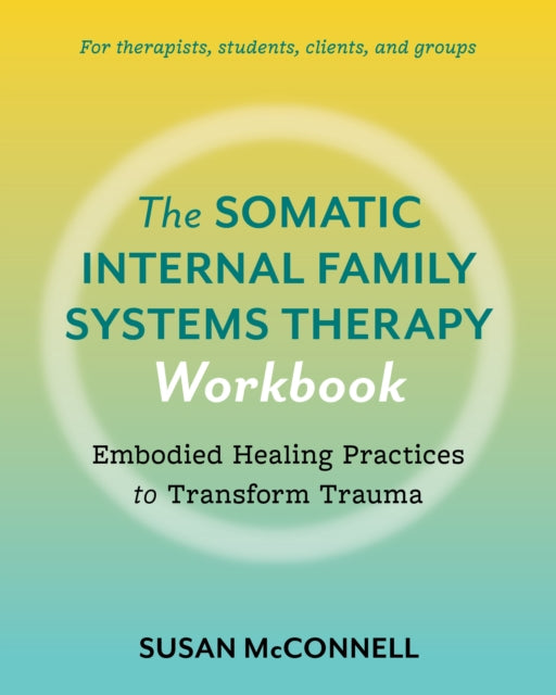 Somatic Internal Family Systems Therapy Workbook