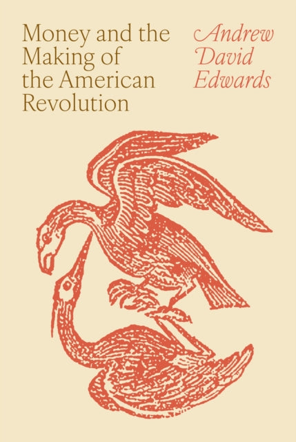 Money and the Making of the American Revolution