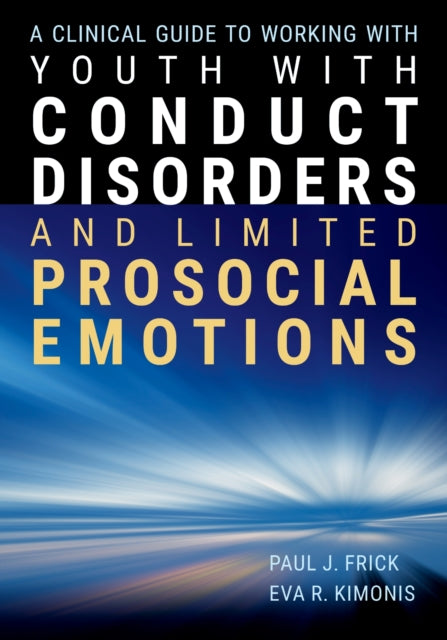 Clinical Guide to Working with Youth with Conduct Disorders and Limited Prosocial Emotions