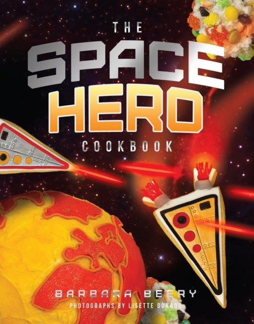 The Space Hero Cookbook: Stellar Recipes and Projects from a Galaxy Far, Far Away