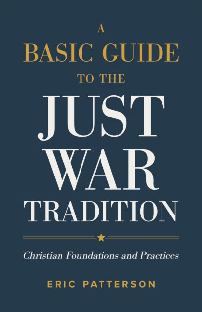 Basic Guide to the Just War Tradition – Christian Foundations and Practices