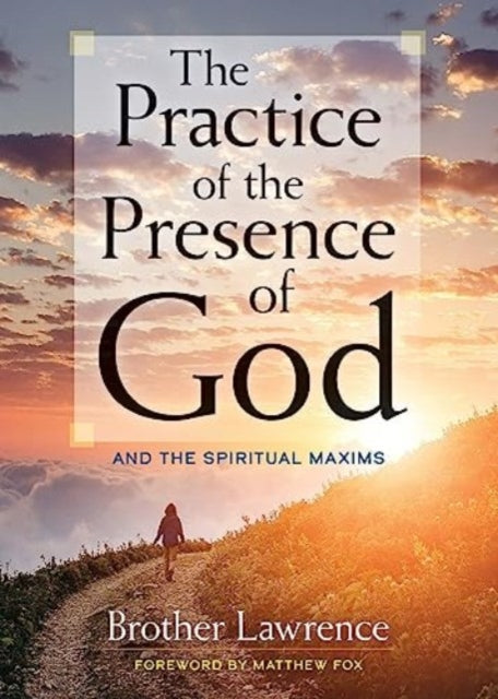Practice of the Presence of God: and The Spiritual Maxims