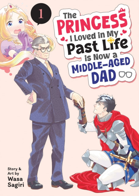 Princess I Loved in My Past Life is Now a Middle-Aged Dad Vol. 1