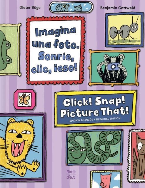 Imagina una foto. Sonrie, clic, ¡eso! / Click! Snap! Picture That! (Bilingual Edition)