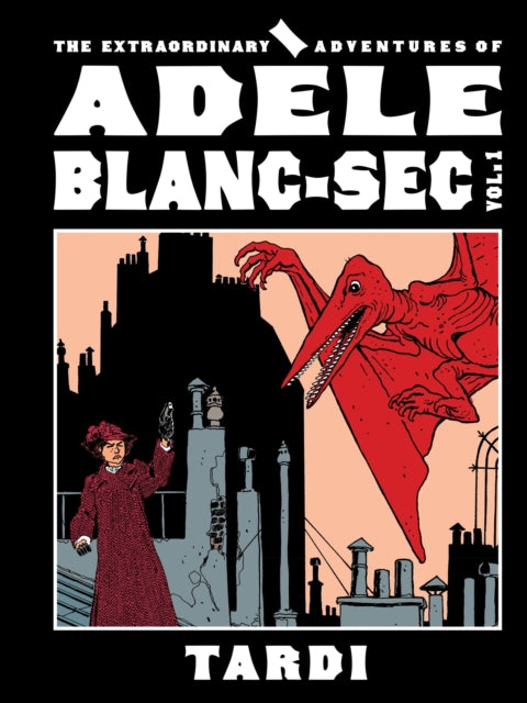 Extraordinary Adventures of Adele Blanc-Sec Vol. 1
