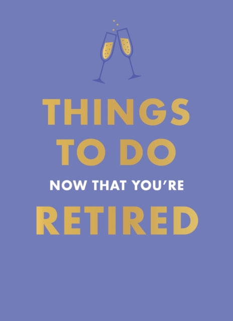 Things To Do Now That You're Retired
