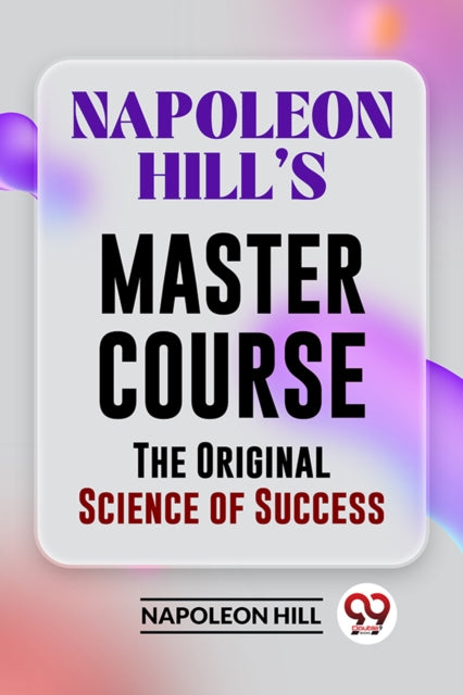 Napoleon Hill?S Master Course the Original Science of Success