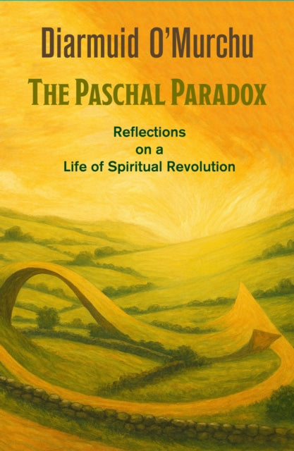Paschal Paradox: Reflections on a Life of Spiritual Revolution