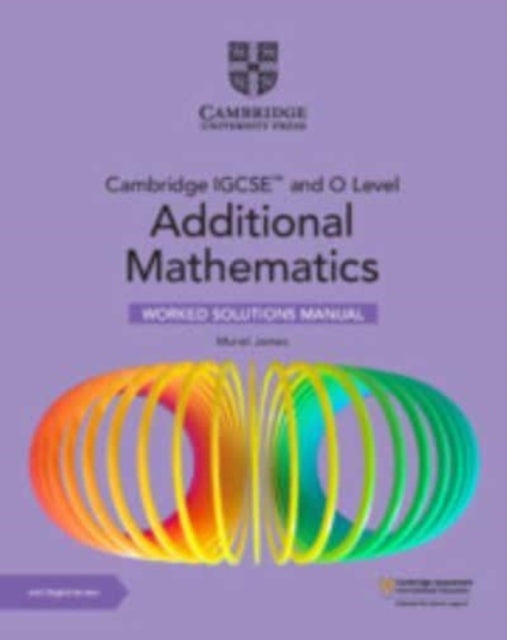 Cambridge IGCSE (TM) and O Level Additional Mathematics Worked Solutions Manual with Digital Version (2 Years' Access)