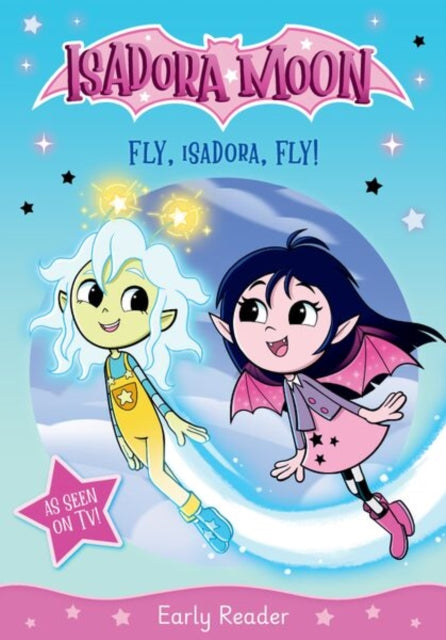 Isadora Moon: Fly, Isadora, Fly! An exciting early reader based on the top rated animated TV series, from the world of Harriet Muncaster