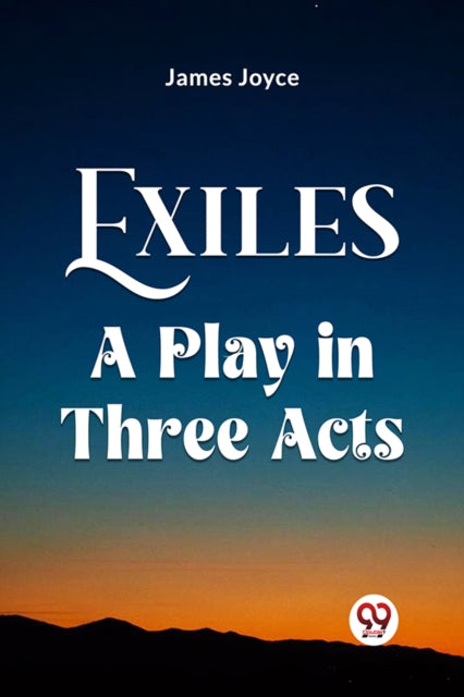 Exiles A Play In Three Acts