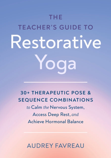 Teacher's Guide to Restorative Yoga