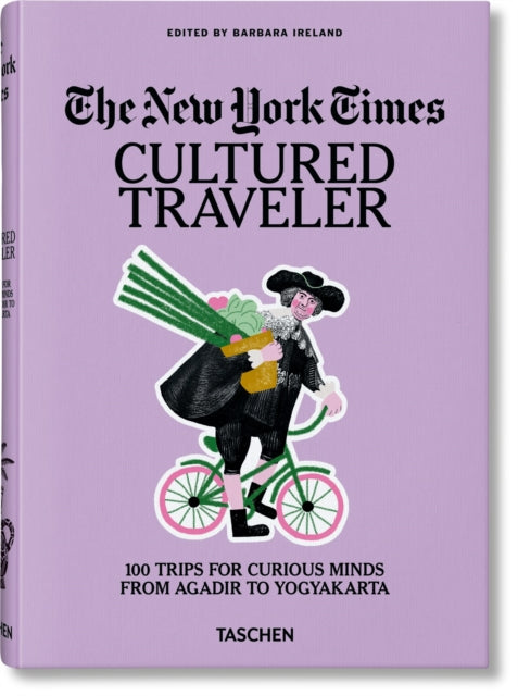 New York Times. Cultured Traveler. 100 Trips for Curious Minds from Agadir to Yogyakarta