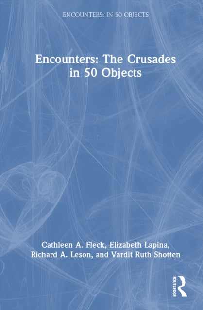 Encounters: The Crusades In 50 Objects