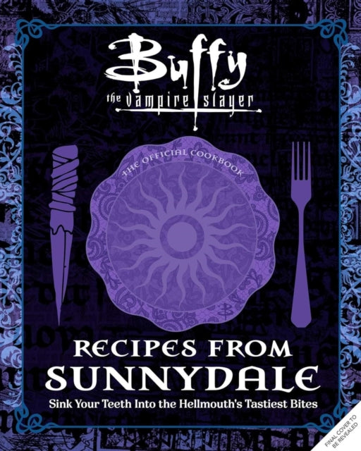 Buffy the Vampire Slayer: Recipes from Sunnydale