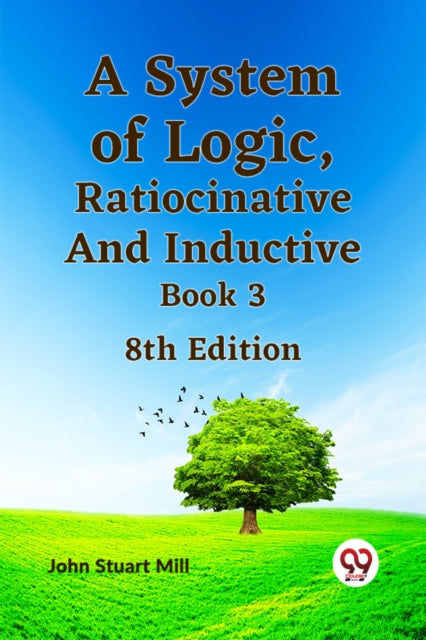 System of Logic, Ratiocinative and Inductive Book 3