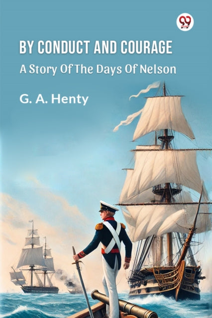 By Conduct And Courage A Story Of The Days Of Nelson