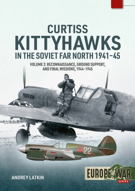 Curtiss Kittyhawks in the Soviet Far North 1941-45 Volume 2
