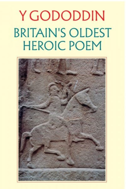 Y Gododdin: Britain's Oldest Heroic Poem