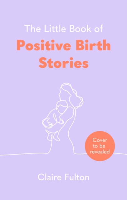 Little Book of Positive Birth Stories
