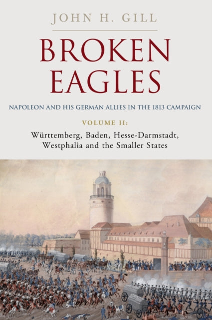 Broken Eagles – Napoleon and his German Allies in the 1813 Campaign