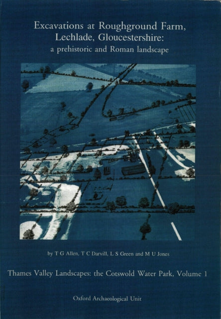 Excavations at Roughground Farm, Lechlade, Gloucestershire