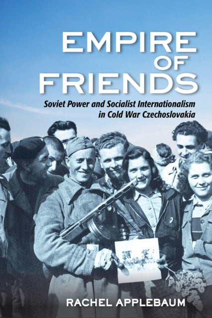 EMPIRE OF FRIENDS: SOVIET POWER AND SOCIALIST