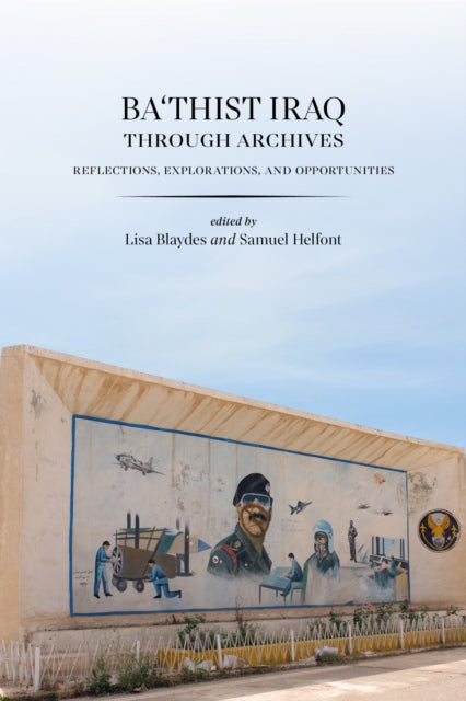 Ba'thist Iraq Through Archives