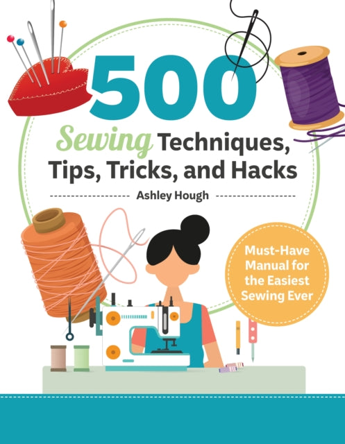 500 Sewing Tips, Tricks, Techniques, and Hacks
