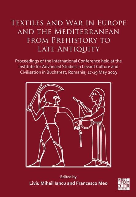 Textiles and War in Europe and the Mediterranean from Prehistory to Late Antiquity