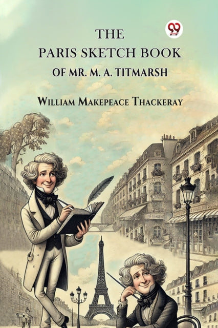 The Paris Sketch Book Of Mr. M. A. Titmarsh