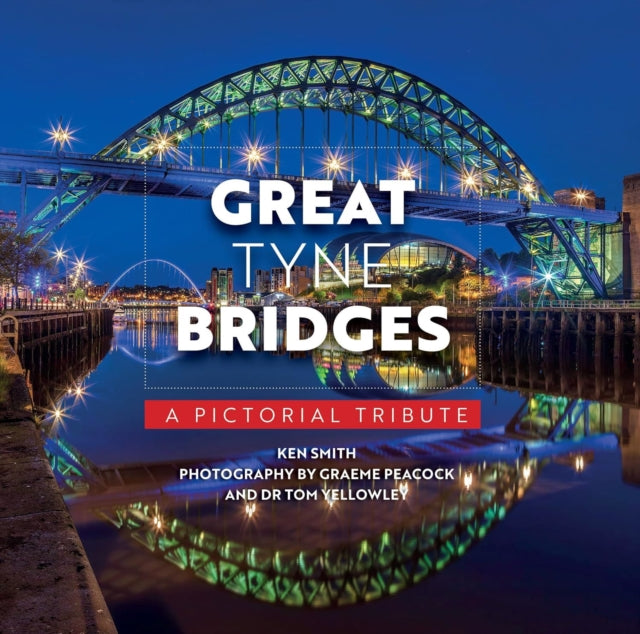 Great Tyne Bridges - A Pictorial Tribute