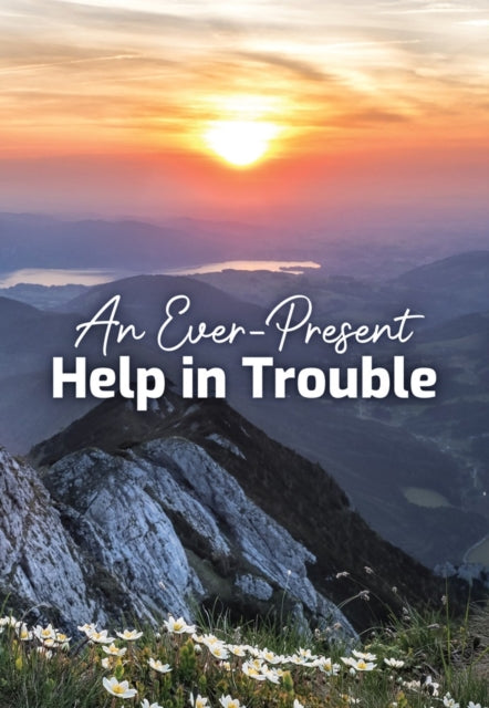 Ever-Present Help in Trouble