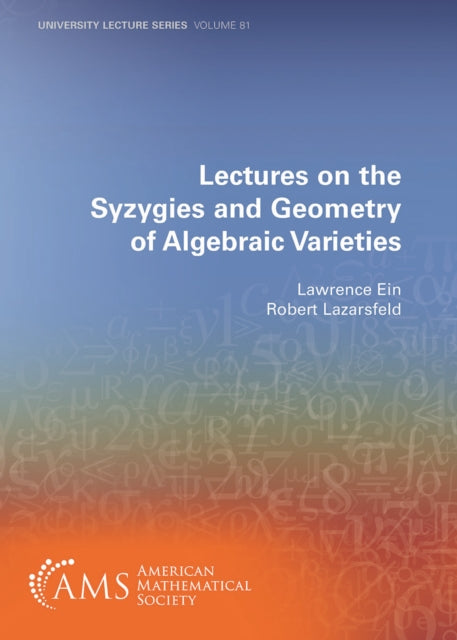 Lectures on the Syzygies and Geometry of Algebraic Varieties