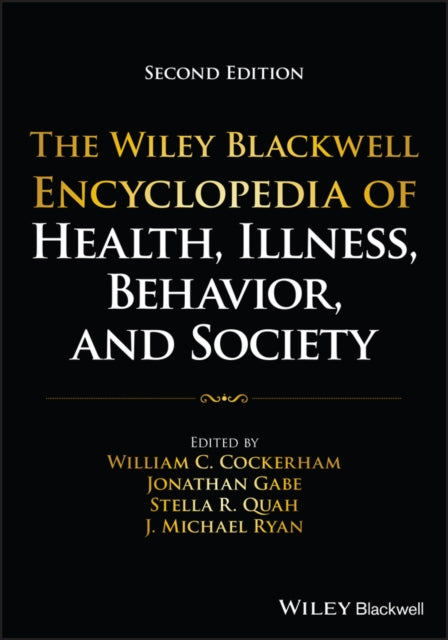 Wiley Blackwell Encyclopedia of Health, Illness, Behavior, and Society, 6 Volume Set