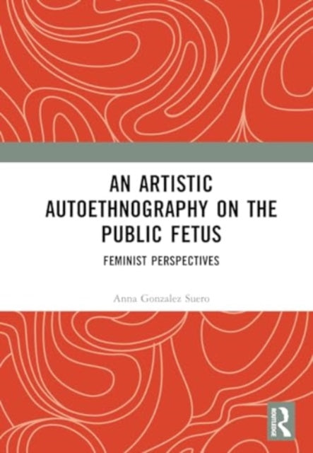 Artistic Autoethnography on the Public Fetus