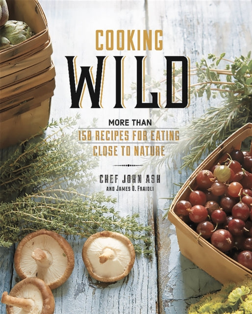 Cooking Wild: More Than 150 Recipes for Eating Close to Nature