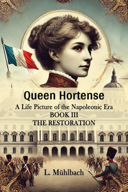 Queen HortenseA Life Picture of the Napoleonic Era BOOK III (Edition2024)