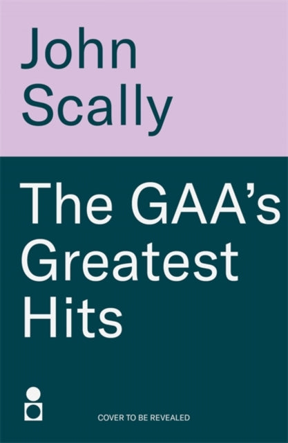 The GAA’s Greatest Hits