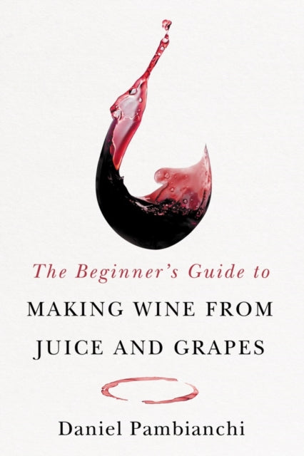 Beginner's Guide to Making Wine From Juice and Grapes